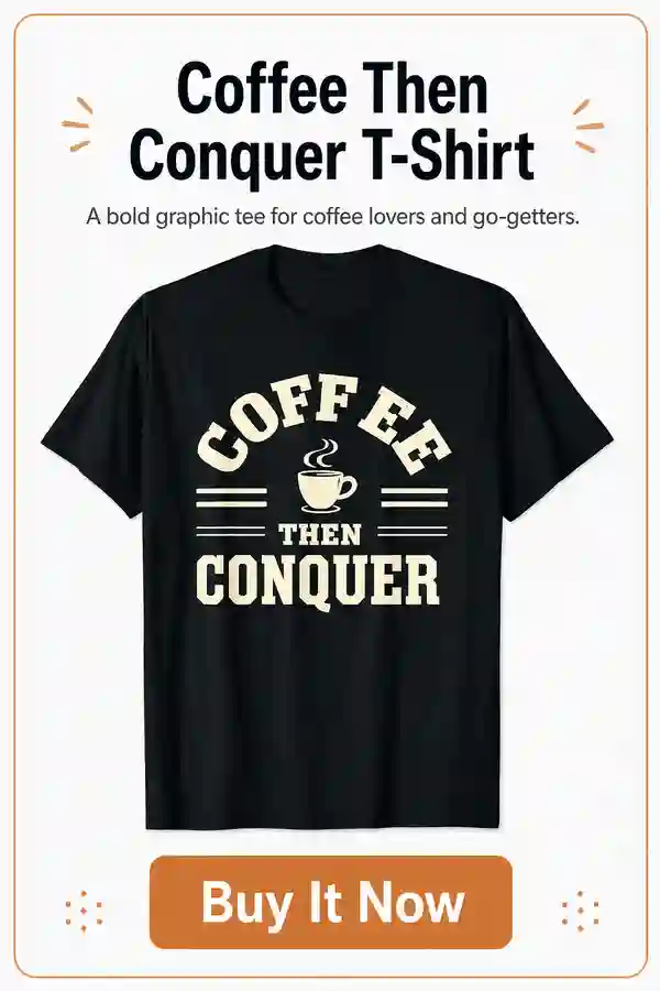 Coffee Then Conquer T-Shirt